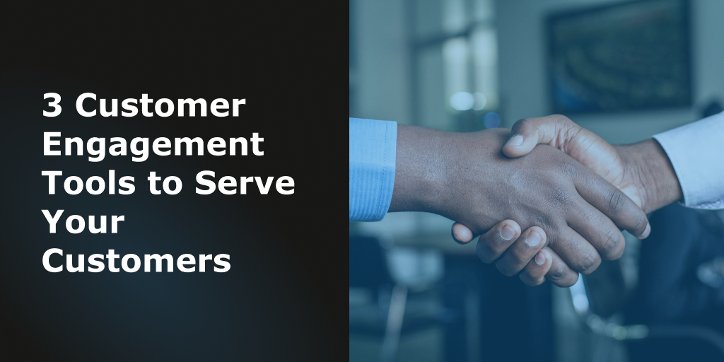 Blog Header - 3 Customer Engagement Tools to Serve Your Customers