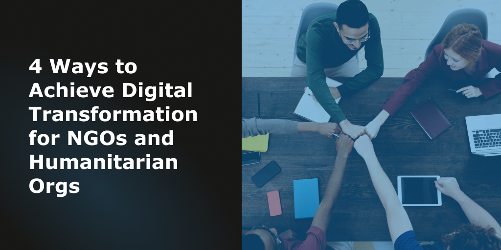 Blog Header - 4 Ways to Achieve Digital Transformation for NGOs and Humanitarian Orgs