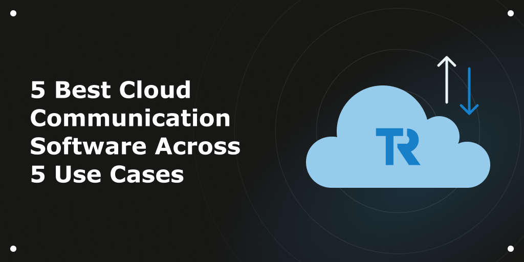 Blog Header - 5 Best Cloud Communication Software Across 5 Use Cases