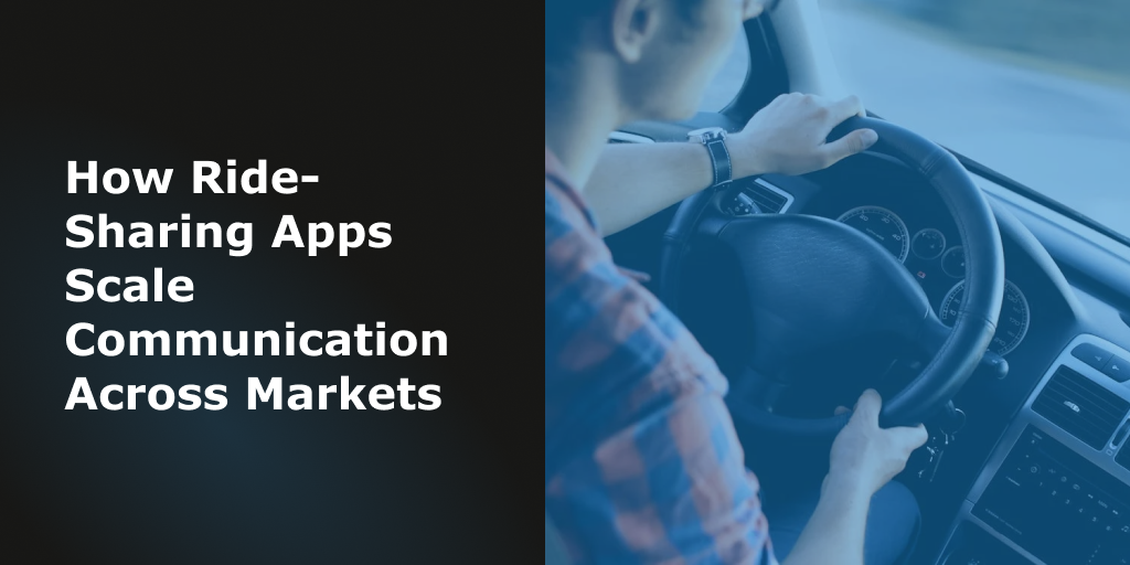 Blog Header - How Ride-Sharing Apps Scale Communication Across Markets